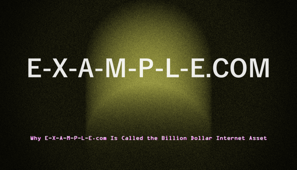 Why E-X-A-M-P-L-E.com Is Called the Billion Dollar Internet Asset